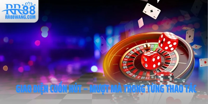 Giao diện cuốn hút – Mượt mà trong từng thao tác Giao diện cuốn hút – Mượt mà trong từng thao tác