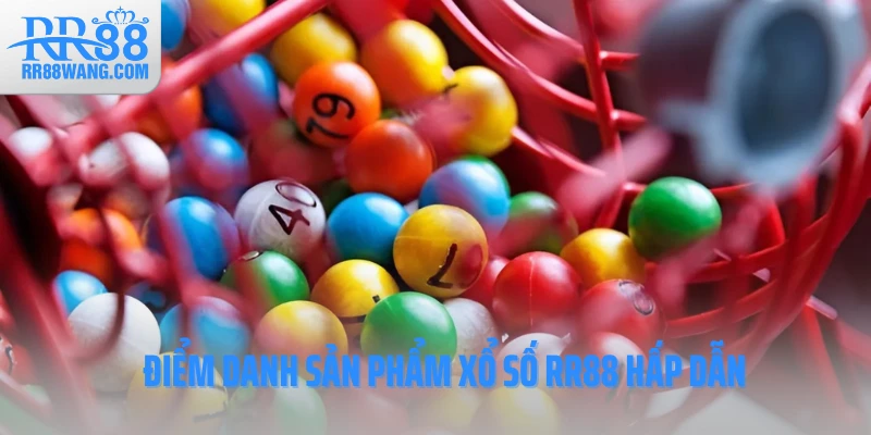 Điểm danh sản phẩm xổ số RR88 hấp dẫn Điểm danh sản phẩm xổ số RR88 hấp dẫn