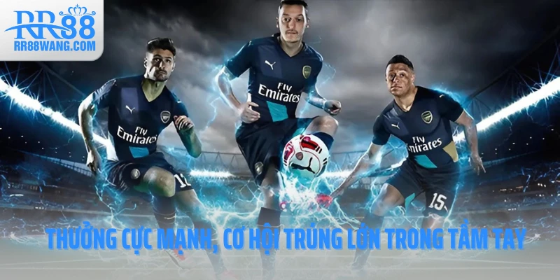 Thưởng cực mạnh, cơ hội trúng lớn trong tầm tay Thưởng cực mạnh, cơ hội trúng lớn trong tầm tay