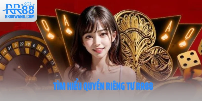 Tìm hiểu quyền riêng tư RR88 Tìm hiểu quyền riêng tư RR88