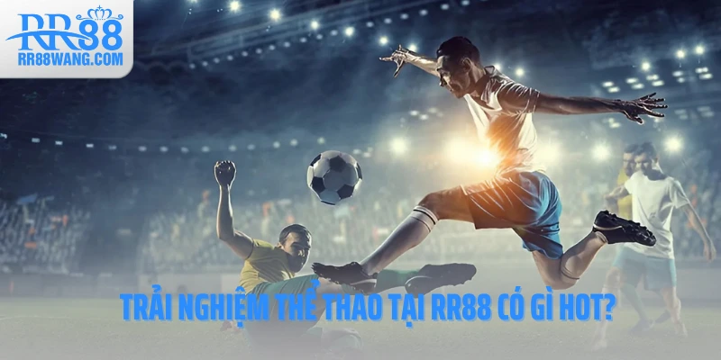 Trải nghiệm thể thao tại RR88 có gì hot? Trải nghiệm thể thao tại RR88 có gì hot?