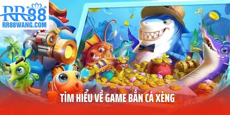 Tìm hiểu về game bắn cá xèng Tìm hiểu về game bắn cá xèng