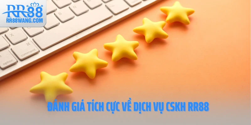 Đánh giá tích cực về dịch vụ CSKH RR88 Đánh giá tích cực về dịch vụ CSKH RR88